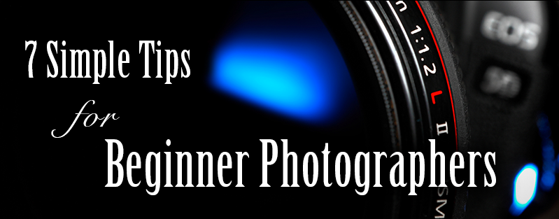 7 simple tips for beginner photographers